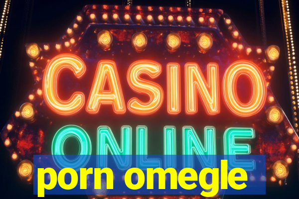 porn omegle